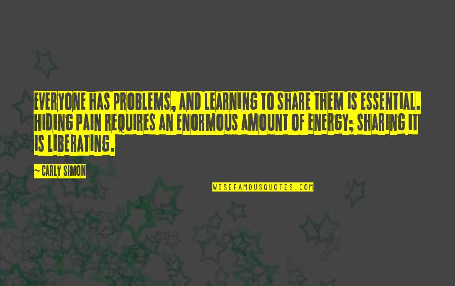 Sharing Learning Quotes By Carly Simon: Everyone has problems, and learning to share them