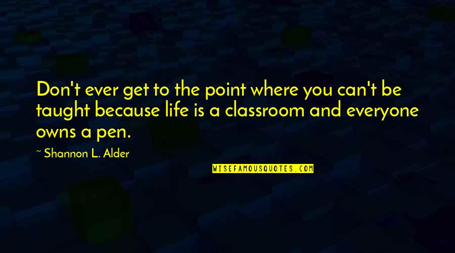 Sharing Learning Quotes By Shannon L. Alder: Don't ever get to the point where you