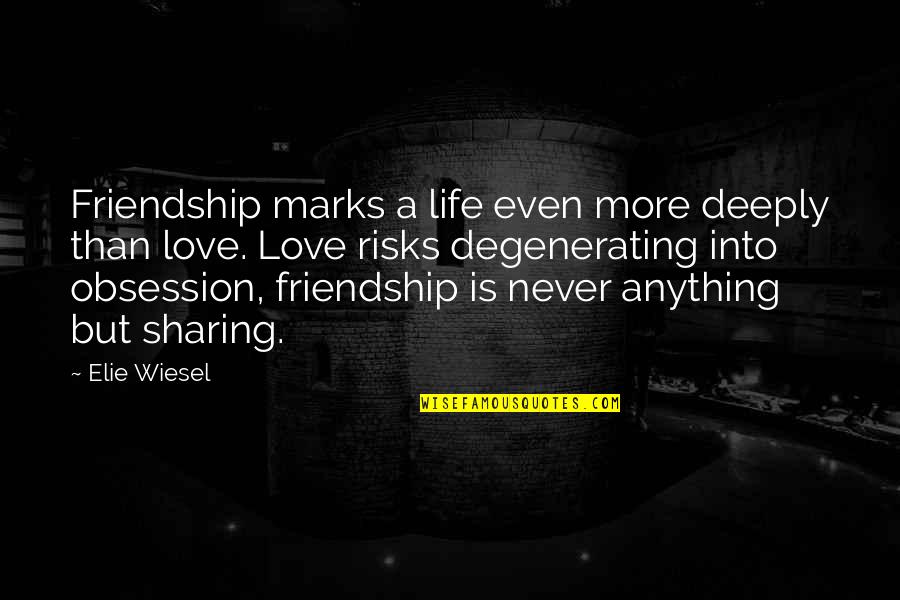 Sharing Life And Love Quotes By Elie Wiesel: Friendship marks a life even more deeply than