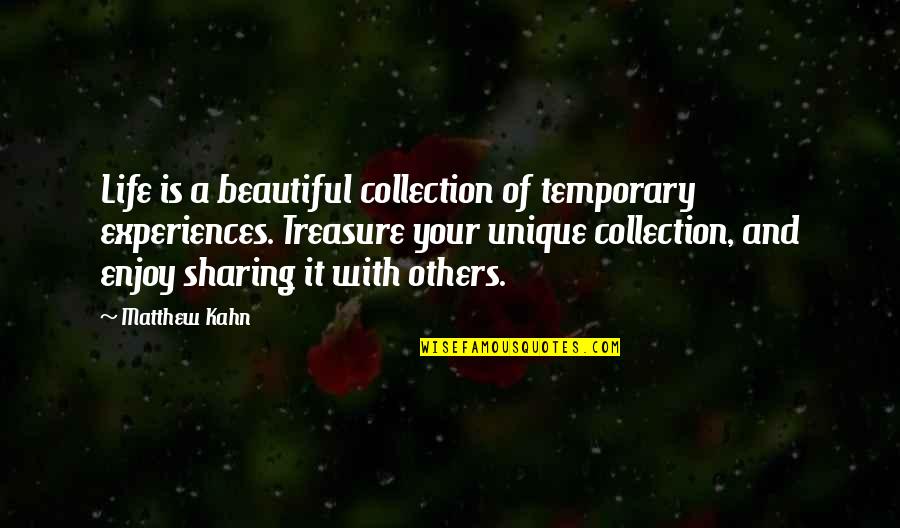 Sharing Life Experiences Quotes By Matthew Kahn: Life is a beautiful collection of temporary experiences.