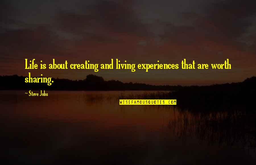 Sharing Life Experiences Quotes By Steve Jobs: Life is about creating and living experiences that