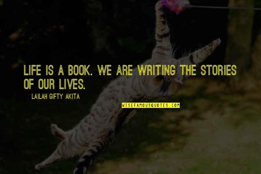 Sharing Life Stories Quotes By Lailah Gifty Akita: Life is a book. We are writing the