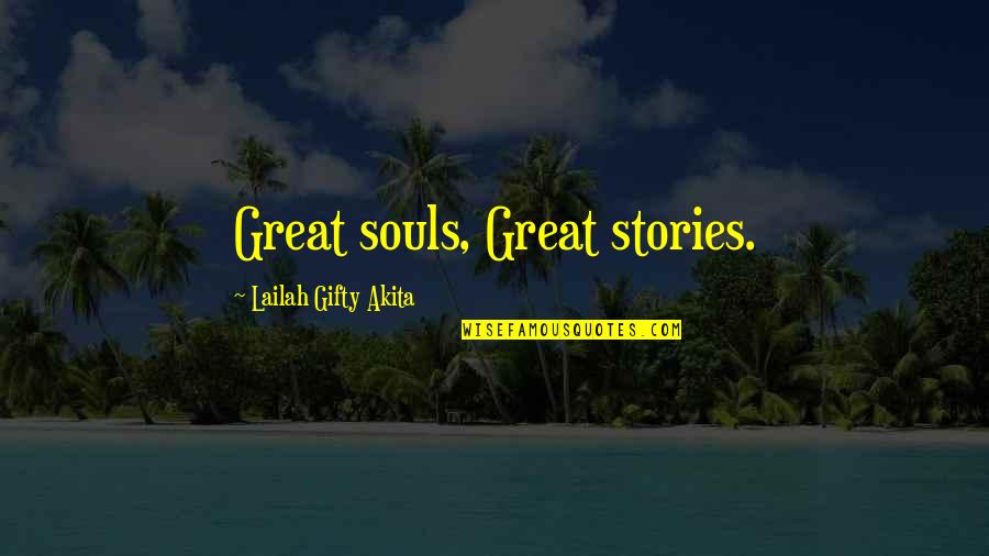 Sharing Life Stories Quotes By Lailah Gifty Akita: Great souls, Great stories.