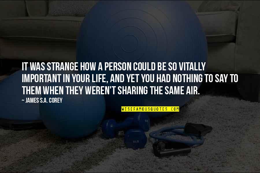 Sharing Life With You Quotes By James S.A. Corey: It was strange how a person could be