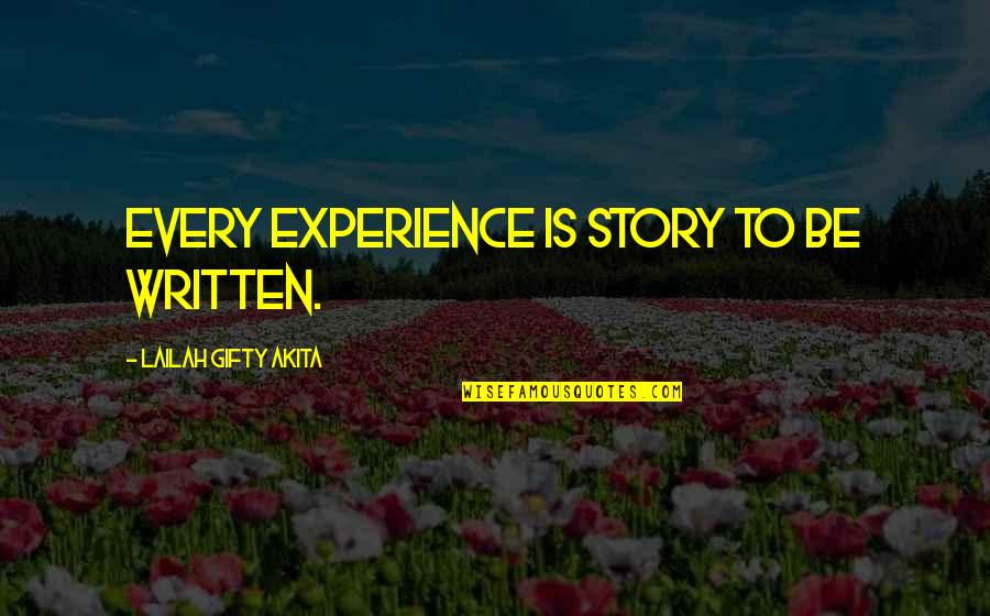 Sharing Life With You Quotes By Lailah Gifty Akita: Every experience is story to be written.