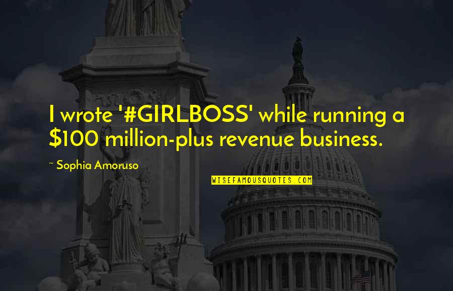 Sharing Love Feelings Quotes By Sophia Amoruso: I wrote '#GIRLBOSS' while running a $100 million-plus