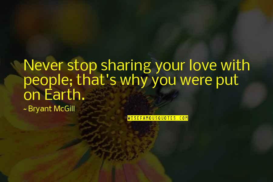 Sharing Love Quotes By Bryant McGill: Never stop sharing your love with people; that's
