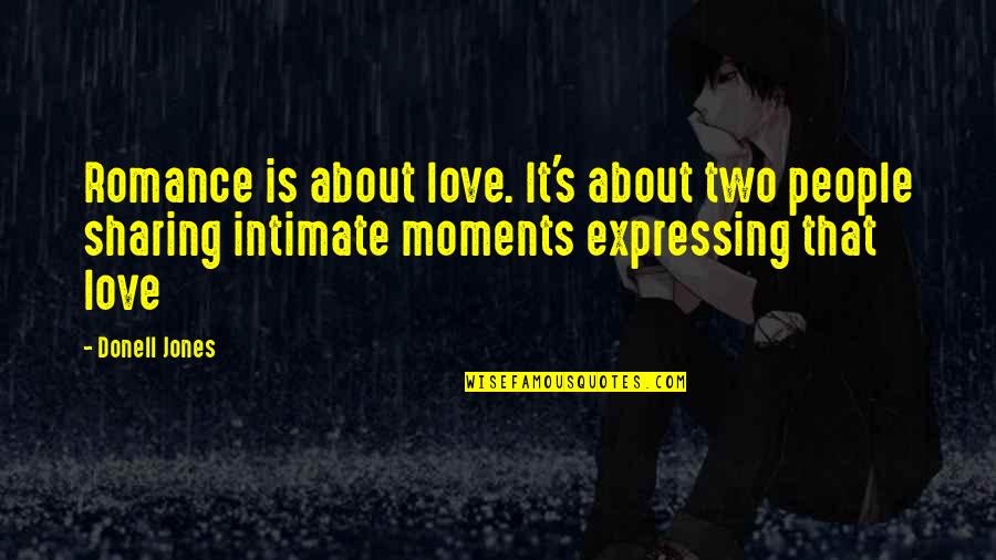 Sharing Love Quotes By Donell Jones: Romance is about love. It's about two people