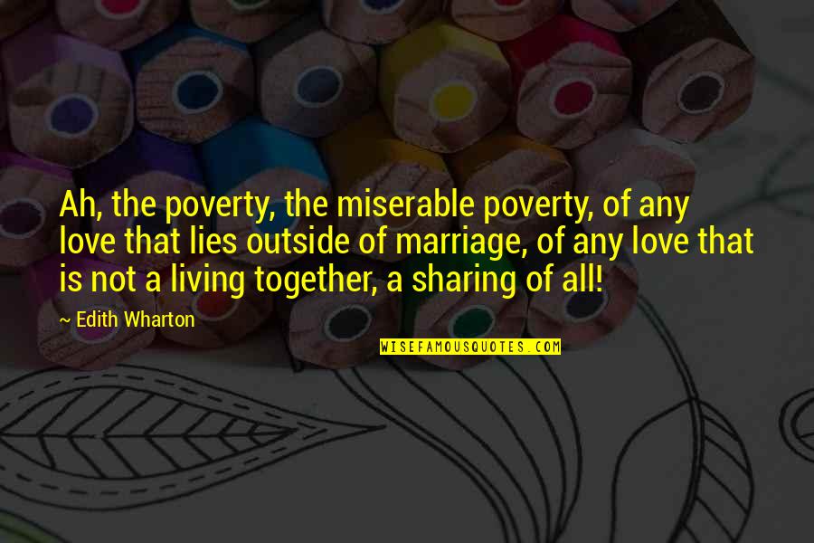 Sharing Love Quotes By Edith Wharton: Ah, the poverty, the miserable poverty, of any
