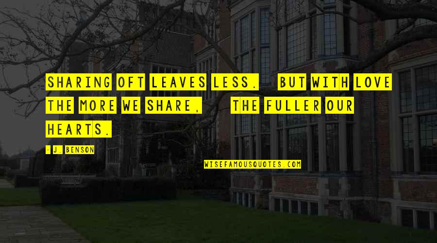 Sharing Love Quotes By J. Benson: Sharing oft leaves less. But with love the