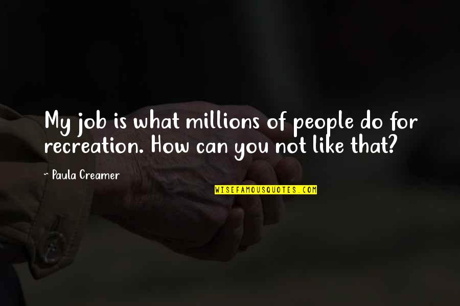 Sharing Meal Quotes By Paula Creamer: My job is what millions of people do