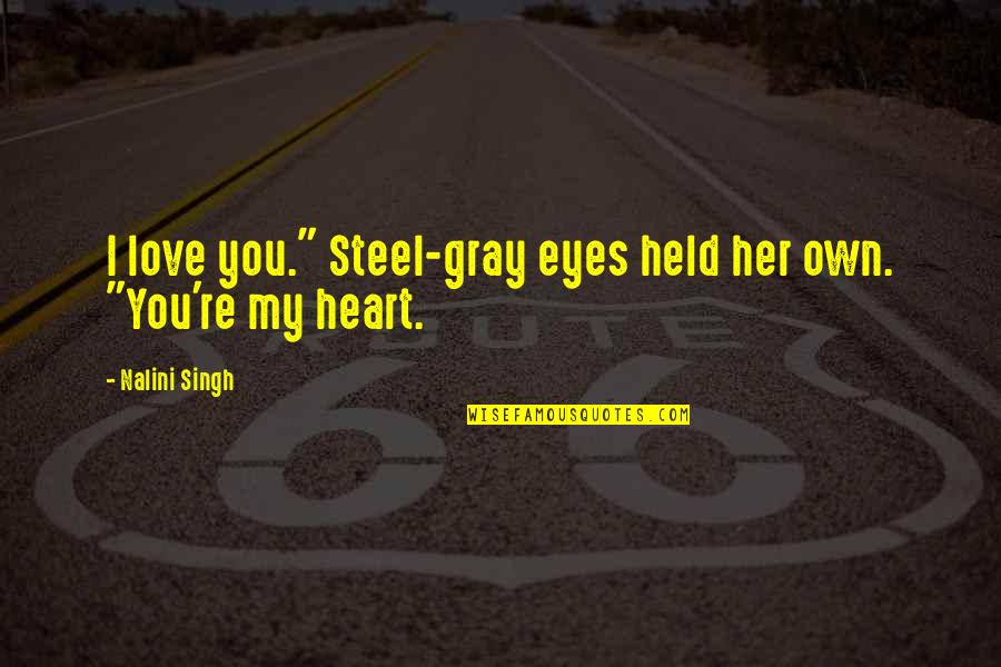 Sharing Meals Together Quotes By Nalini Singh: I love you." Steel-gray eyes held her own.