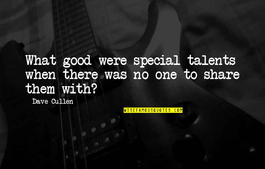 Sharing Memories Quotes By Dave Cullen: What good were special talents when there was