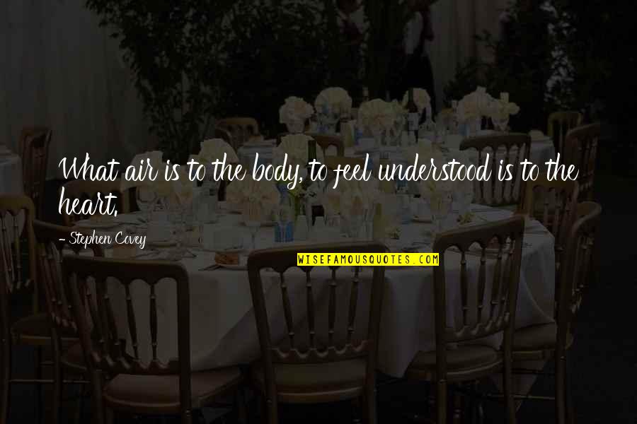 Sharing Memories Quotes By Stephen Covey: What air is to the body, to feel Sharing Memories Quotes By Stephen Covey: What air is to the body, to feel