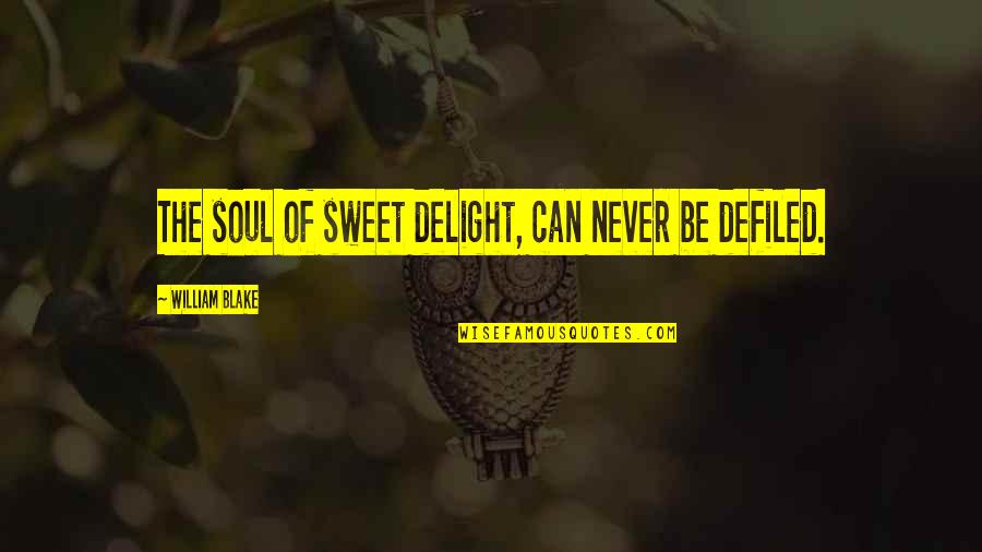 Sharing Music With Others Quotes By William Blake: The soul of sweet delight, can never be