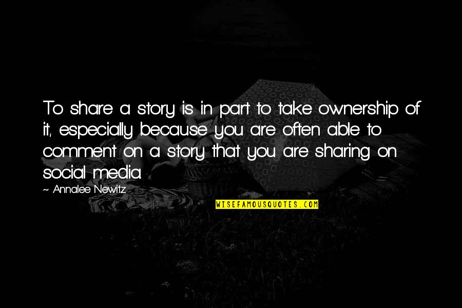 Sharing My Story Quotes By Annalee Newitz: To share a story is in part to