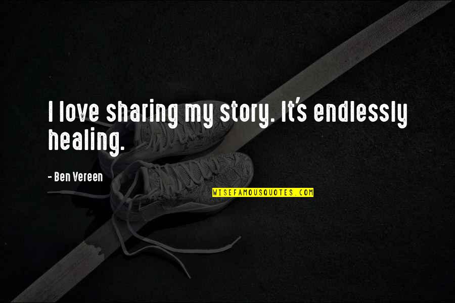 Sharing My Story Quotes By Ben Vereen: I love sharing my story. It's endlessly healing.