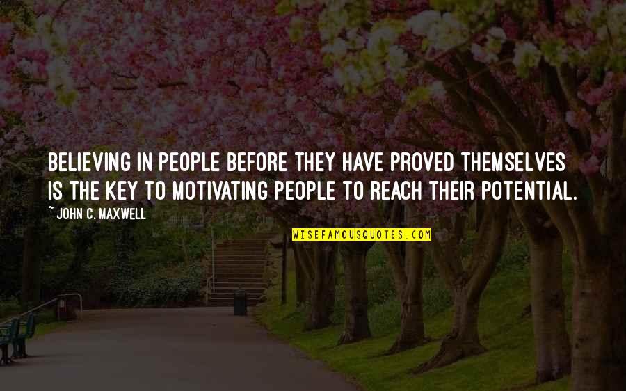 Sharing My Story Quotes By John C. Maxwell: Believing in people before they have proved themselves