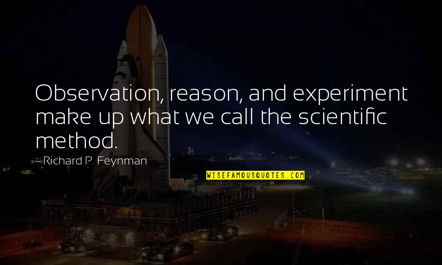Sharing My Story Quotes By Richard P. Feynman: Observation, reason, and experiment make up what we