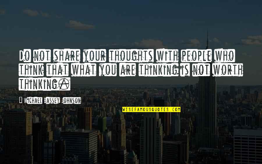 Sharing My Thoughts Quotes By Michael Bassey Johnson: Do not share your thoughts with people who