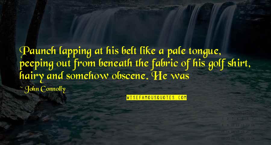 Sharing Old Memories Quotes By John Connolly: Paunch lapping at his belt like a pale