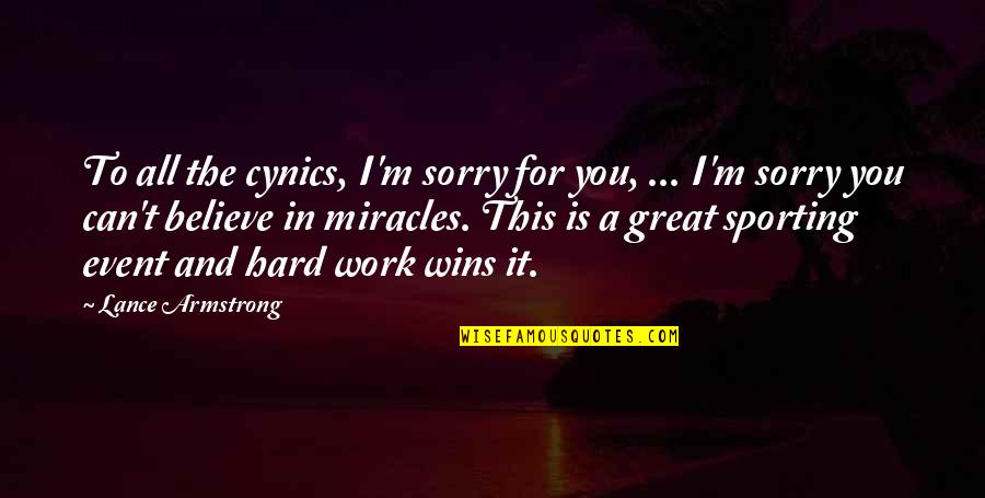 Sharing Our Faith Quotes By Lance Armstrong: To all the cynics, I'm sorry for you,