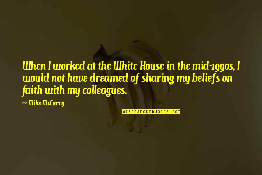Sharing Our Faith Quotes By Mike McCurry: When I worked at the White House in
