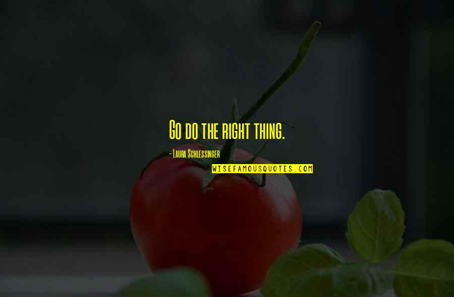 Sharing Passwords Quotes By Laura Schlessinger: Go do the right thing. Sharing Passwords Quotes By Laura Schlessinger: Go do the right thing.