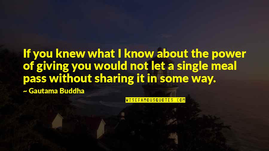 Sharing Power Quotes By Gautama Buddha: If you knew what I know about the
