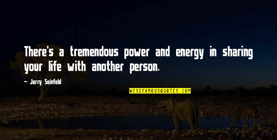 Sharing Power Quotes By Jerry Seinfeld: There's a tremendous power and energy in sharing