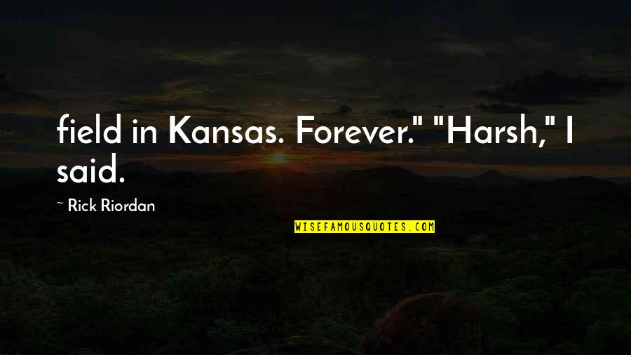 Sharing Relief Goods Quotes By Rick Riordan: field in Kansas. Forever." "Harsh," I said.