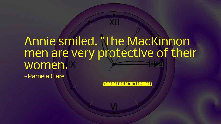 Sharing Same Birthday Quotes By Pamela Clare: Annie smiled. "The MacKinnon men are very protective