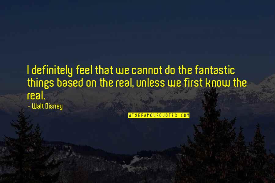 Sharing Same Birthday Quotes By Walt Disney: I definitely feel that we cannot do the Sharing Same Birthday Quotes By Walt Disney: I definitely feel that we cannot do the