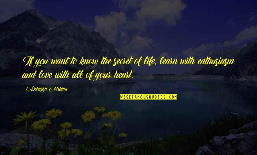 Sharing Soul Quotes By Debasish Mridha: If you want to know the secret of Sharing Soul Quotes By Debasish Mridha: If you want to know the secret of