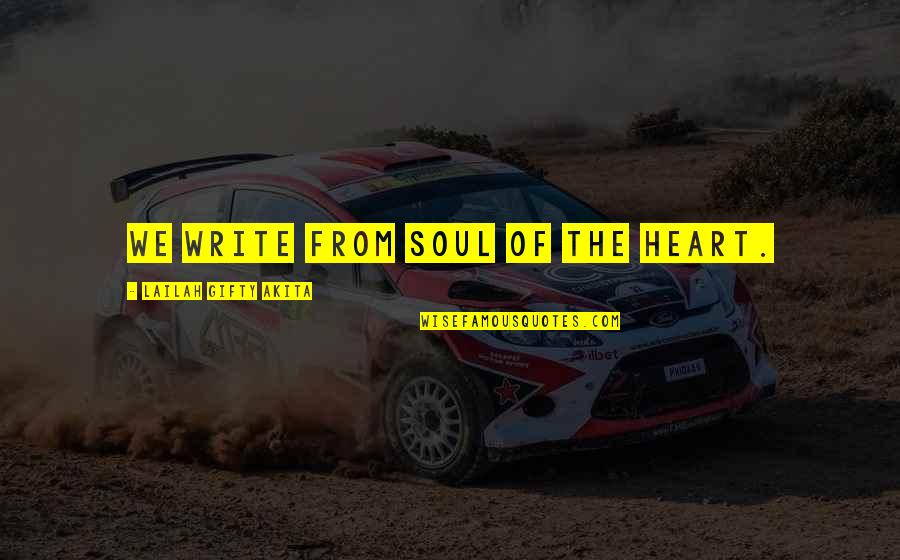 Sharing Soul Quotes By Lailah Gifty Akita: We write from soul of the heart. Sharing Soul Quotes By Lailah Gifty Akita: We write from soul of the heart.