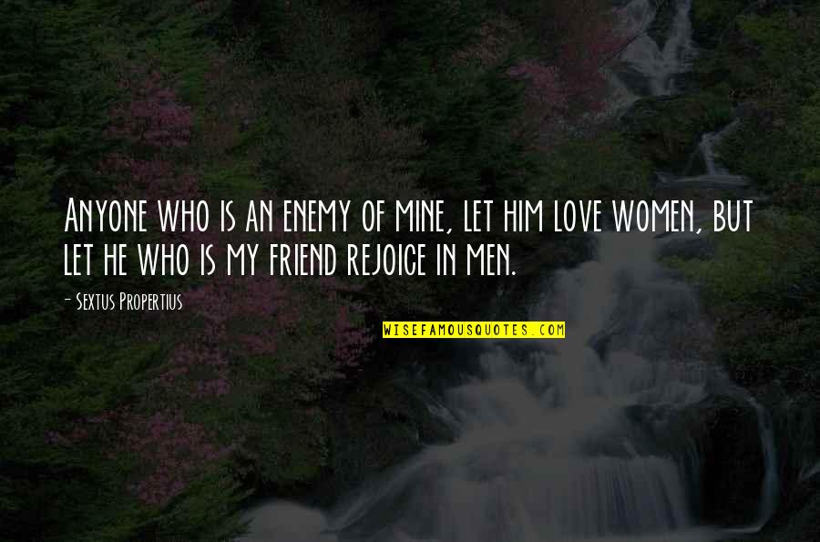 Sharing Special Moments Quotes By Sextus Propertius: Anyone who is an enemy of mine, let