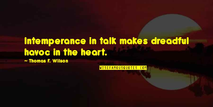 Sharing Special Moments Quotes By Thomas F. Wilson: Intemperance in talk makes dreadful havoc in the