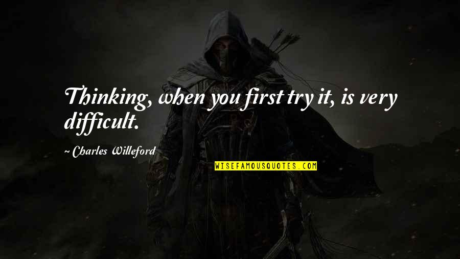 Sharing Stories Quotes By Charles Willeford: Thinking, when you first try it, is very