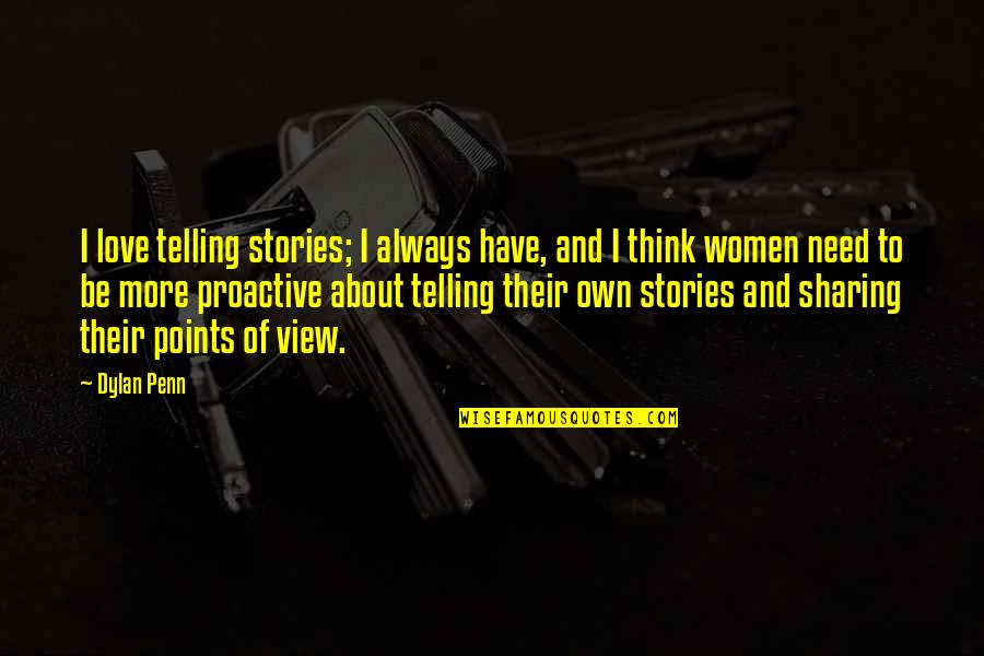 Sharing Stories Quotes By Dylan Penn: I love telling stories; I always have, and