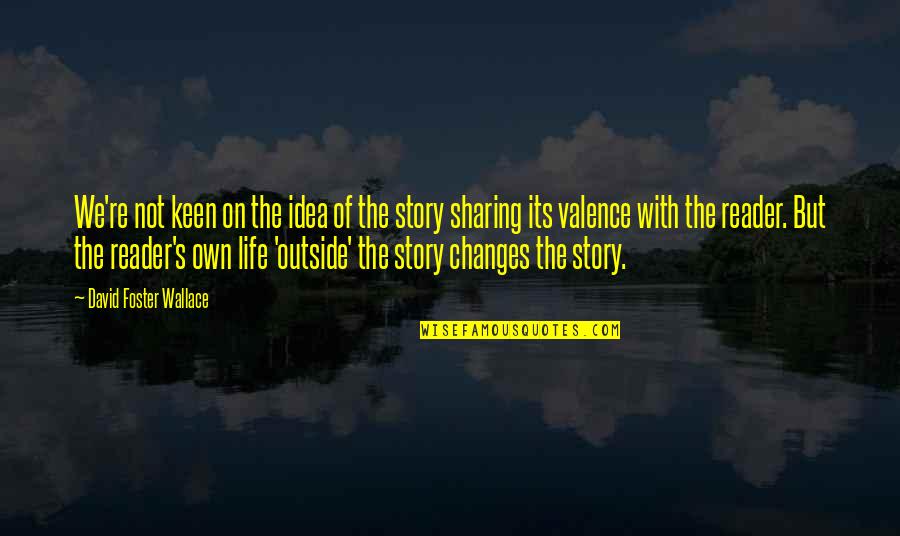 Sharing Story Quotes By David Foster Wallace: We're not keen on the idea of the Sharing Story Quotes By David Foster Wallace: We're not keen on the idea of the