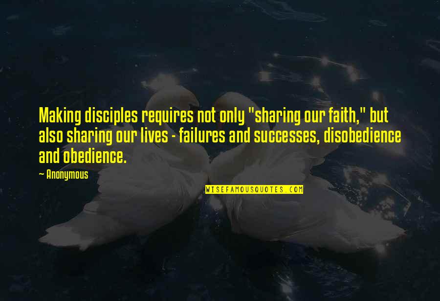 Sharing Successes Quotes By Anonymous: Making disciples requires not only "sharing our faith,"