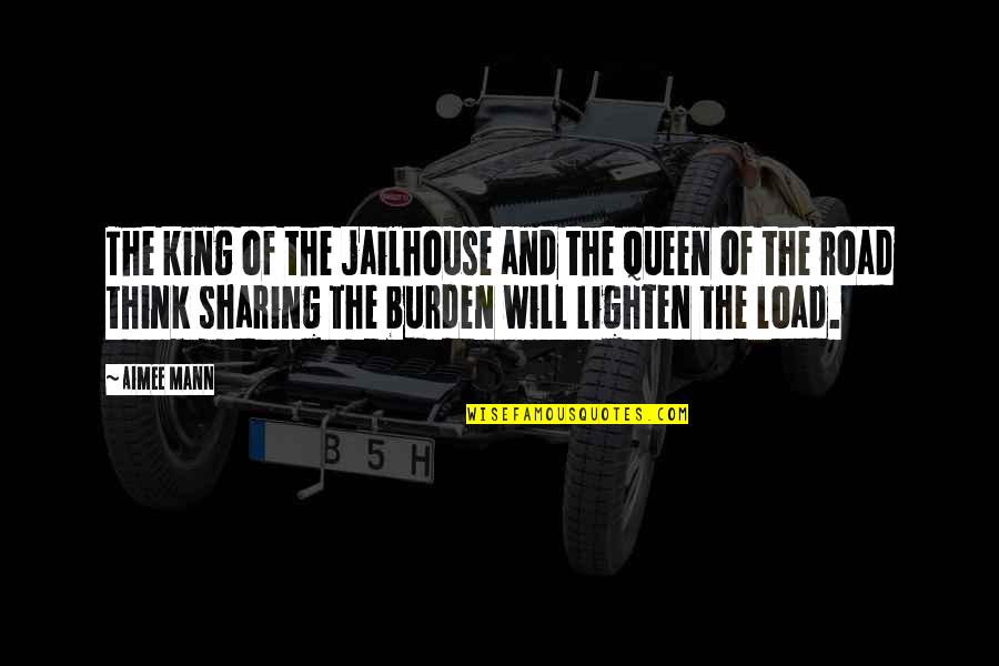 Sharing The Burden Quotes By Aimee Mann: The king of the jailhouse and the queen