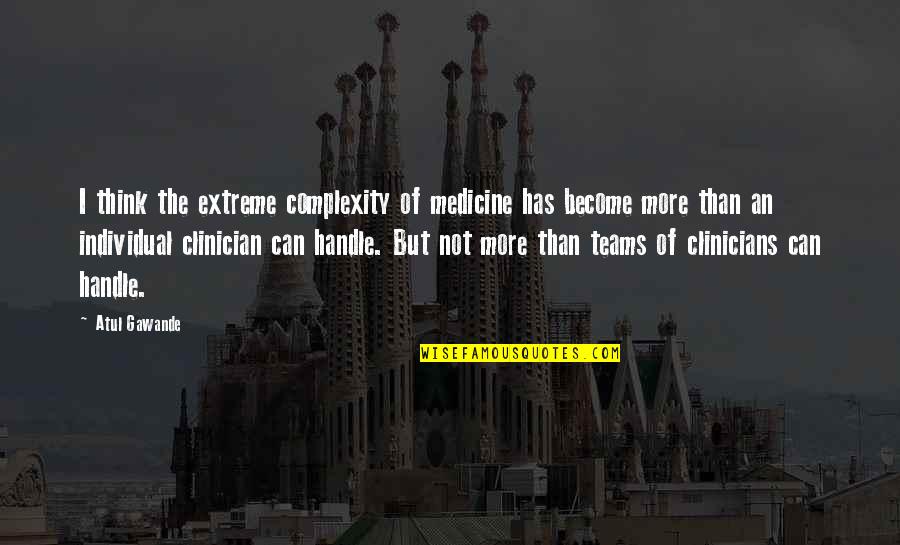 Sharing The Love Of Jesus Quotes By Atul Gawande: I think the extreme complexity of medicine has