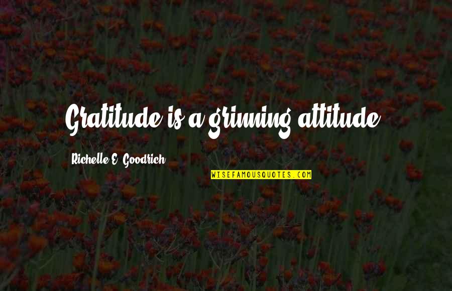 Sharing The One You Love Quotes By Richelle E. Goodrich: Gratitude is a grinning attitude.