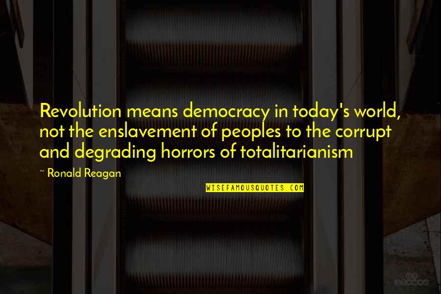 Sharing Things In Common Quotes By Ronald Reagan: Revolution means democracy in today's world, not the