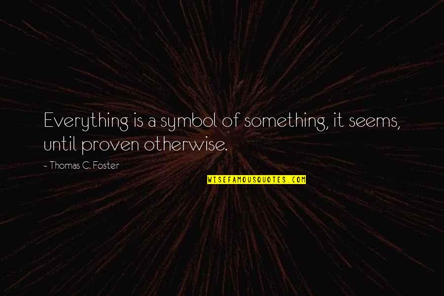 Sharing Things In Common Quotes By Thomas C. Foster: Everything is a symbol of something, it seems,