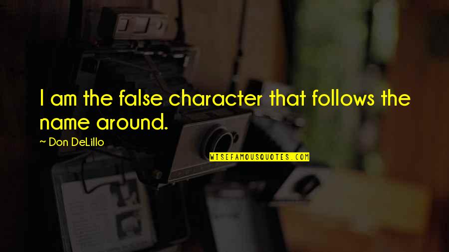 Sharing This Christmas Quotes By Don DeLillo: I am the false character that follows the
