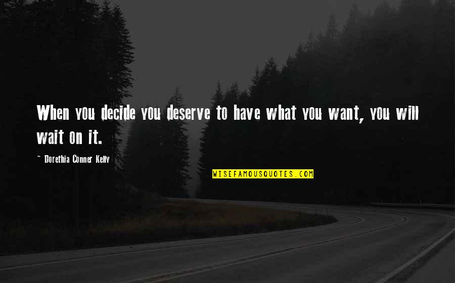 Sharing To The Needy Quotes By Dorethia Conner Kelly: When you decide you deserve to have what