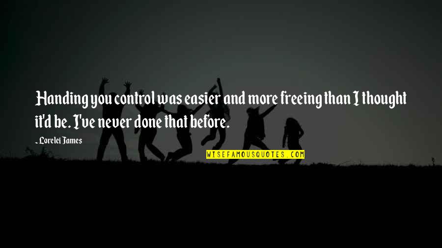 Sharing To The Needy Quotes By Lorelei James: Handing you control was easier and more freeing
