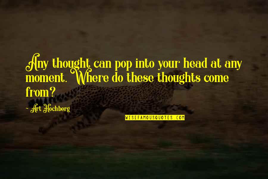 Sharing Too Much Information Quotes By Art Hochberg: Any thought can pop into your head at